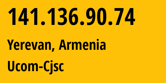 IP address 141.136.90.74 (Yerevan, Yerevan, Armenia) get location, coordinates on map, ISP provider AS44395 Ucom-Cjsc // who is provider of ip address 141.136.90.74, whose IP address