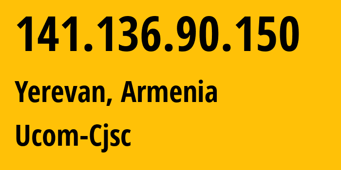 IP-адрес 141.136.90.150 (Ереван, Ереван, Армения) определить местоположение, координаты на карте, ISP провайдер AS44395 Ucom-Cjsc // кто провайдер айпи-адреса 141.136.90.150