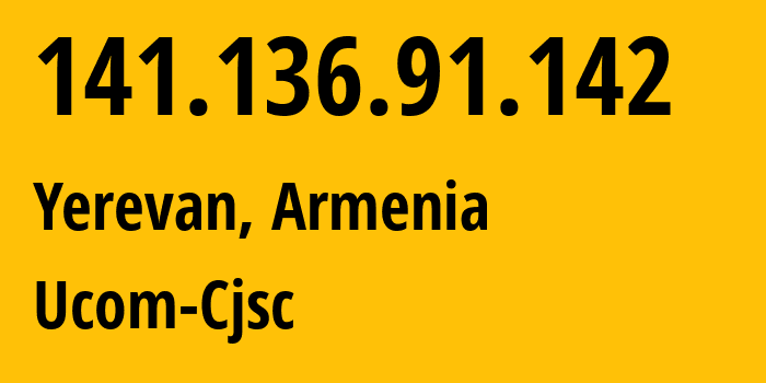 IP-адрес 141.136.91.142 (Ереван, Ереван, Армения) определить местоположение, координаты на карте, ISP провайдер AS44395 Ucom-Cjsc // кто провайдер айпи-адреса 141.136.91.142
