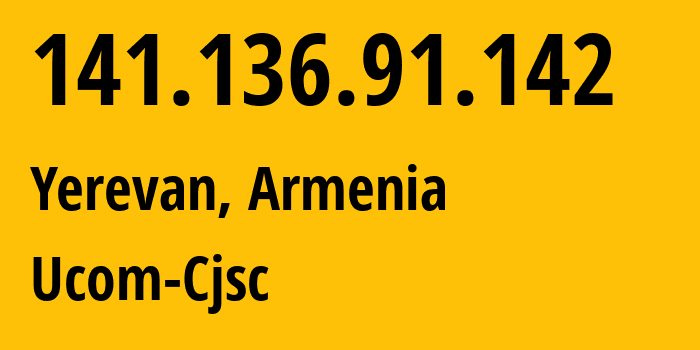 IP address 141.136.91.142 (Yerevan, Yerevan, Armenia) get location, coordinates on map, ISP provider AS44395 Ucom-Cjsc // who is provider of ip address 141.136.91.142, whose IP address