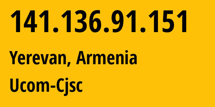 IP address 141.136.91.151 (Yerevan, Yerevan, Armenia) get location, coordinates on map, ISP provider AS44395 Ucom-Cjsc // who is provider of ip address 141.136.91.151, whose IP address