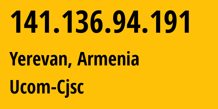 IP address 141.136.94.191 (Yerevan, Yerevan, Armenia) get location, coordinates on map, ISP provider AS44395 Ucom-Cjsc // who is provider of ip address 141.136.94.191, whose IP address