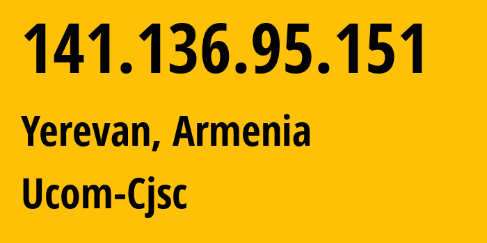 IP address 141.136.95.151 (Yerevan, Yerevan, Armenia) get location, coordinates on map, ISP provider AS44395 Ucom-Cjsc // who is provider of ip address 141.136.95.151, whose IP address