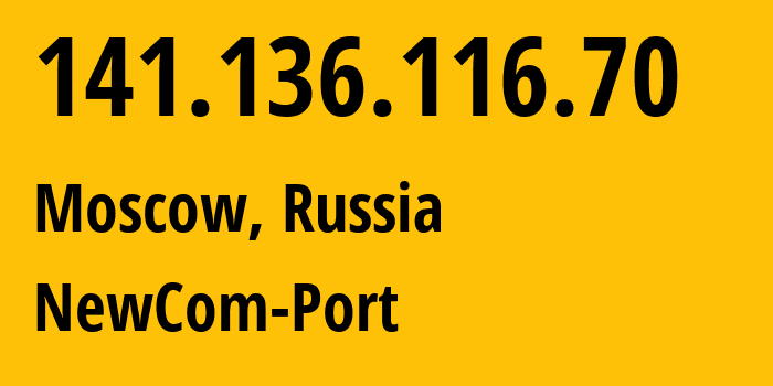 IP address 141.136.116.70 (Moscow, Moscow, Russia) get location, coordinates on map, ISP provider AS25227 NewCom-Port // who is provider of ip address 141.136.116.70, whose IP address