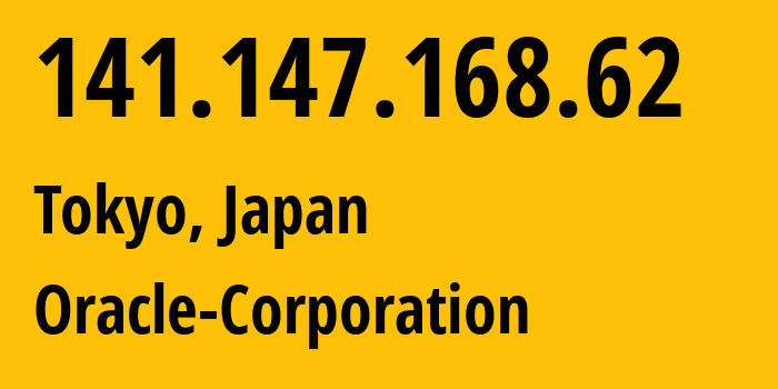 IP address 141.147.168.62 (Tokyo, Tokyo, Japan) get location, coordinates on map, ISP provider AS31898 Oracle-Corporation // who is provider of ip address 141.147.168.62, whose IP address