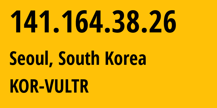 IP address 141.164.38.26 (Seoul, Seoul, South Korea) get location, coordinates on map, ISP provider AS20473 KOR-VULTR // who is provider of ip address 141.164.38.26, whose IP address