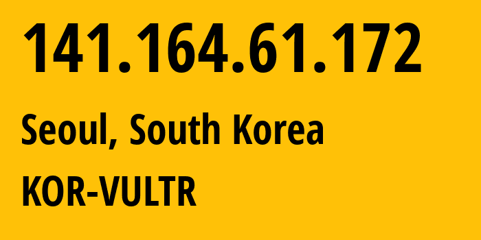 IP-адрес 141.164.61.172 (Сеул, Seoul, Южная Корея) определить местоположение, координаты на карте, ISP провайдер AS20473 KOR-VULTR // кто провайдер айпи-адреса 141.164.61.172