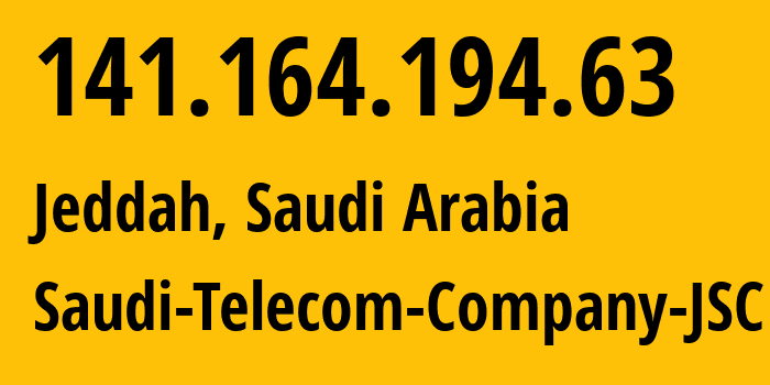 IP address 141.164.194.63 (Jeddah, Mecca Region, Saudi Arabia) get location, coordinates on map, ISP provider AS25019 Saudi-Telecom-Company-JSC // who is provider of ip address 141.164.194.63, whose IP address