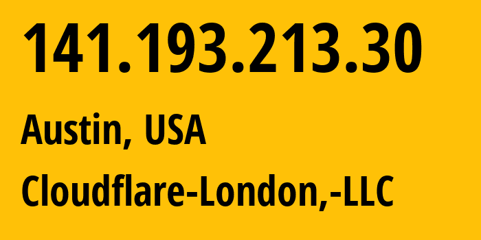 IP-адрес 141.193.213.30 (Остин, Техас, США) определить местоположение, координаты на карте, ISP провайдер AS209242 Cloudflare-London,-LLC // кто провайдер айпи-адреса 141.193.213.30