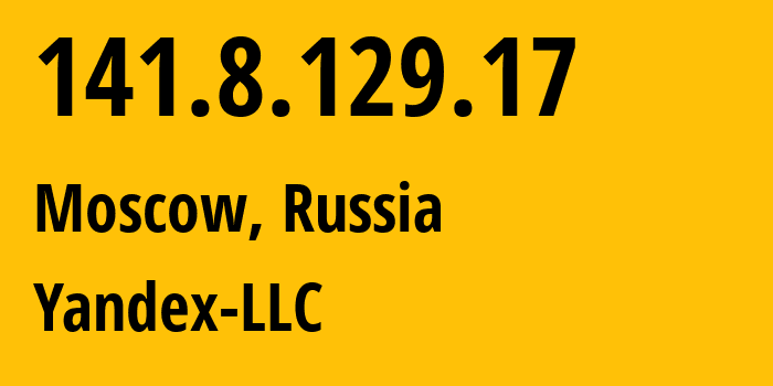 IP address 141.8.129.17 (Moscow, Moscow, Russia) get location, coordinates on map, ISP provider AS13238 Yandex-LLC // who is provider of ip address 141.8.129.17, whose IP address