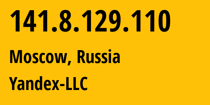 IP address 141.8.129.110 (Moscow, Moscow, Russia) get location, coordinates on map, ISP provider AS13238 Yandex-LLC // who is provider of ip address 141.8.129.110, whose IP address