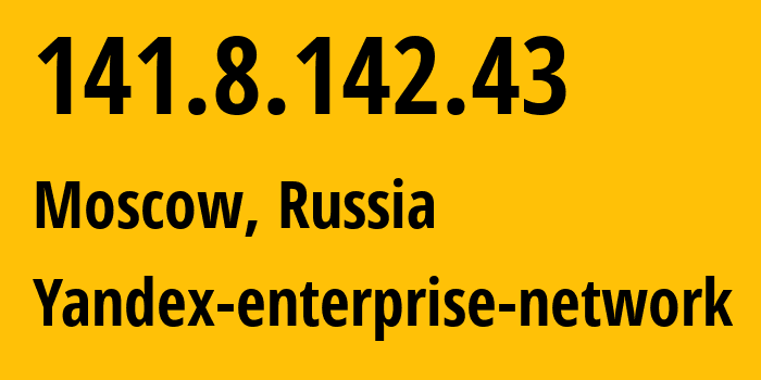 IP address 141.8.142.43 (Moscow, Moscow, Russia) get location, coordinates on map, ISP provider AS13238 Yandex-enterprise-network // who is provider of ip address 141.8.142.43, whose IP address