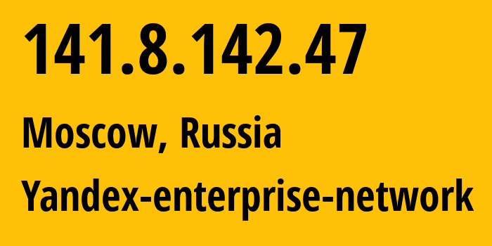 IP address 141.8.142.47 (Moscow, Moscow, Russia) get location, coordinates on map, ISP provider AS13238 Yandex-enterprise-network // who is provider of ip address 141.8.142.47, whose IP address