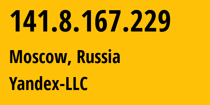 IP address 141.8.167.229 (Moscow, Moscow, Russia) get location, coordinates on map, ISP provider AS13238 Yandex-LLC // who is provider of ip address 141.8.167.229, whose IP address