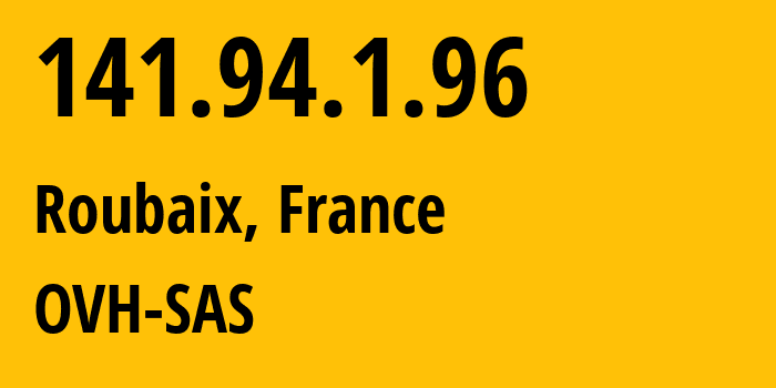 IP address 141.94.1.96 (Roubaix, Hauts-de-France, France) get location, coordinates on map, ISP provider AS16276 OVH-SAS // who is provider of ip address 141.94.1.96, whose IP address