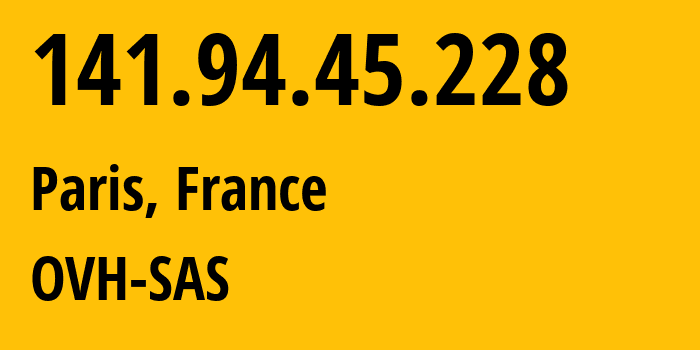 IP address 141.94.45.228 (Paris, Île-de-France, France) get location, coordinates on map, ISP provider AS16276 OVH-SAS // who is provider of ip address 141.94.45.228, whose IP address