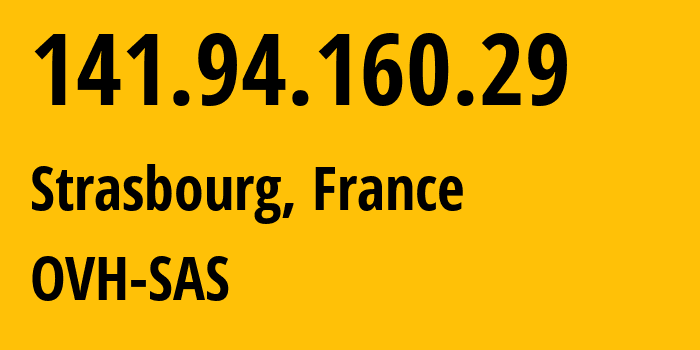 IP-адрес 141.94.160.29 (Страсбург, Гранд-Эст, Франция) определить местоположение, координаты на карте, ISP провайдер AS16276 OVH-SAS // кто провайдер айпи-адреса 141.94.160.29