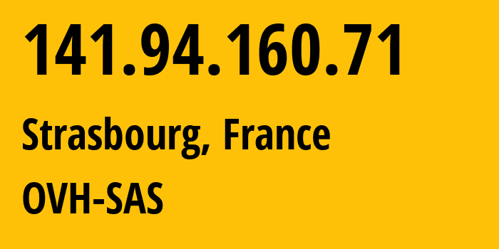 IP address 141.94.160.71 (Strasbourg, Grand Est, France) get location, coordinates on map, ISP provider AS16276 OVH-SAS // who is provider of ip address 141.94.160.71, whose IP address
