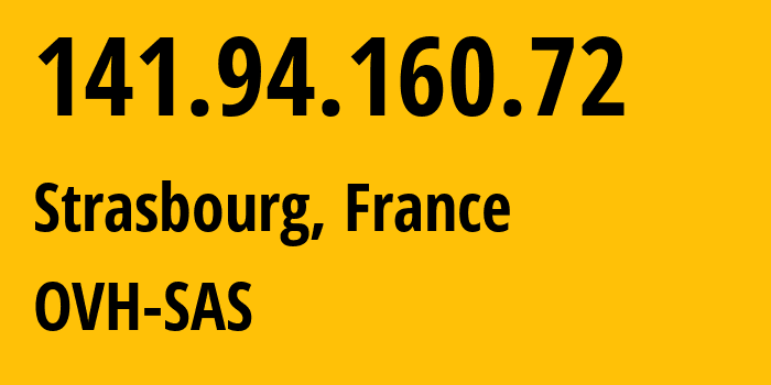 IP address 141.94.160.72 (Strasbourg, Grand Est, France) get location, coordinates on map, ISP provider AS16276 OVH-SAS // who is provider of ip address 141.94.160.72, whose IP address