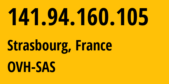 IP-адрес 141.94.160.105 (Страсбург, Гранд-Эст, Франция) определить местоположение, координаты на карте, ISP провайдер AS16276 OVH-SAS // кто провайдер айпи-адреса 141.94.160.105