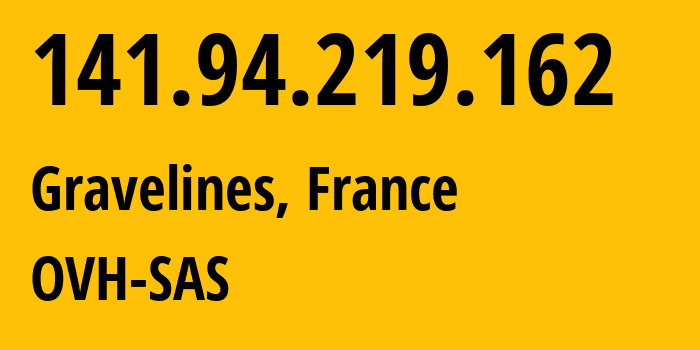 IP address 141.94.219.162 (Gravelines, Hauts-de-France, France) get location, coordinates on map, ISP provider AS16276 OVH-SAS // who is provider of ip address 141.94.219.162, whose IP address
