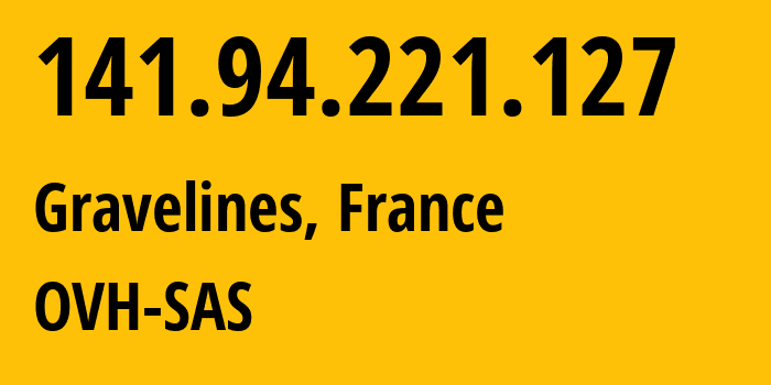 IP address 141.94.221.127 (Gravelines, Hauts-de-France, France) get location, coordinates on map, ISP provider AS16276 OVH-SAS // who is provider of ip address 141.94.221.127, whose IP address