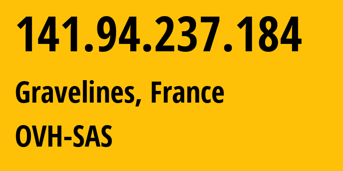 IP address 141.94.237.184 (Gravelines, Hauts-de-France, France) get location, coordinates on map, ISP provider AS16276 OVH-SAS // who is provider of ip address 141.94.237.184, whose IP address