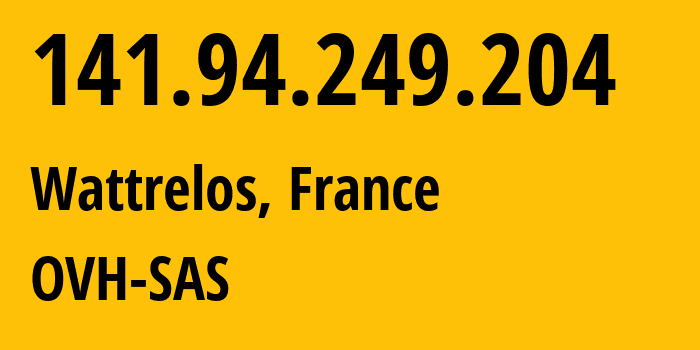 IP address 141.94.249.204 (Wattrelos, Hauts-de-France, France) get location, coordinates on map, ISP provider AS16276 OVH-SAS // who is provider of ip address 141.94.249.204, whose IP address