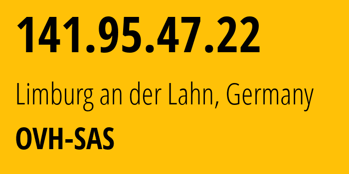 IP address 141.95.47.22 (Limburg an der Lahn, Hesse, Germany) get location, coordinates on map, ISP provider AS16276 OVH-SAS // who is provider of ip address 141.95.47.22, whose IP address