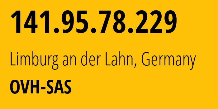 IP address 141.95.78.229 (Limburg an der Lahn, Hesse, Germany) get location, coordinates on map, ISP provider AS16276 OVH-SAS // who is provider of ip address 141.95.78.229, whose IP address