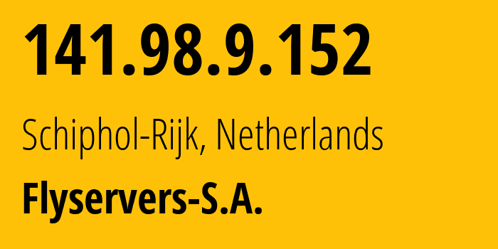 IP address 141.98.9.152 (Schiphol-Rijk, North Holland, Netherlands) get location, coordinates on map, ISP provider AS209588 Flyservers-S.A. // who is provider of ip address 141.98.9.152, whose IP address