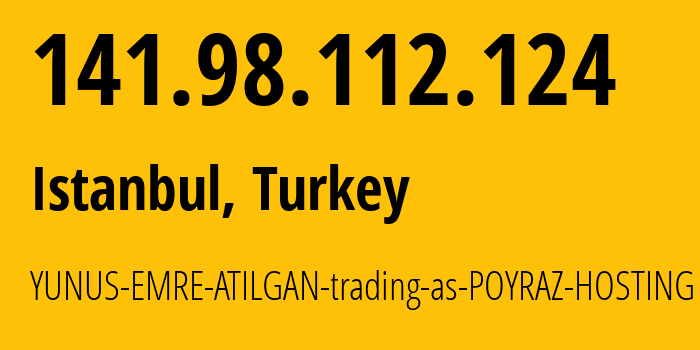 IP-адрес 141.98.112.124 (Стамбул, Стамбул, Турция) определить местоположение, координаты на карте, ISP провайдер AS210574 YUNUS-EMRE-ATILGAN-trading-as-POYRAZ-HOSTING // кто провайдер айпи-адреса 141.98.112.124