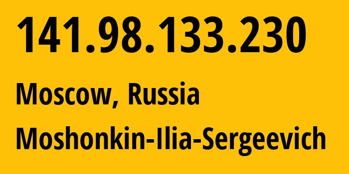 IP address 141.98.133.230 (Moscow, Moscow, Russia) get location, coordinates on map, ISP provider AS47913 Moshonkin-Ilia-Sergeevich // who is provider of ip address 141.98.133.230, whose IP address