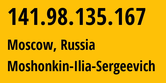 IP address 141.98.135.167 (Moscow, Moscow, Russia) get location, coordinates on map, ISP provider AS47913 Moshonkin-Ilia-Sergeevich // who is provider of ip address 141.98.135.167, whose IP address