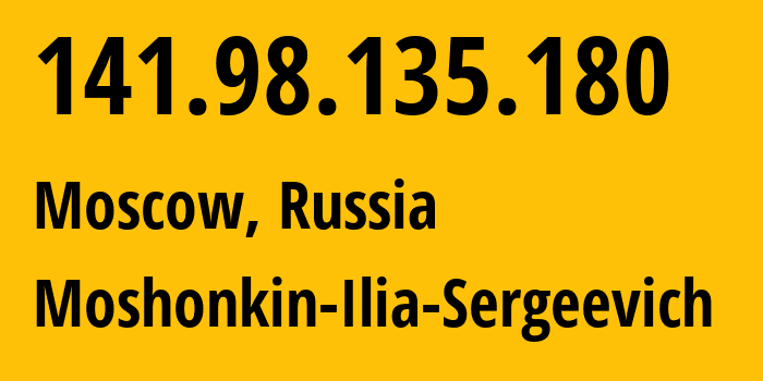 IP address 141.98.135.180 (Moscow, Moscow, Russia) get location, coordinates on map, ISP provider AS47913 Moshonkin-Ilia-Sergeevich // who is provider of ip address 141.98.135.180, whose IP address