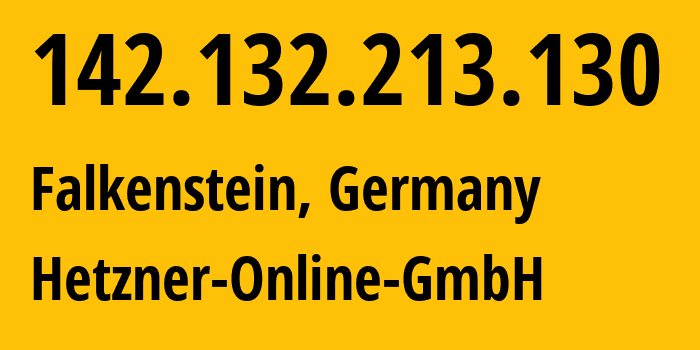 IP address 142.132.213.130 (Falkenstein, Saxony, Germany) get location, coordinates on map, ISP provider AS24940 Hetzner-Online-GmbH // who is provider of ip address 142.132.213.130, whose IP address