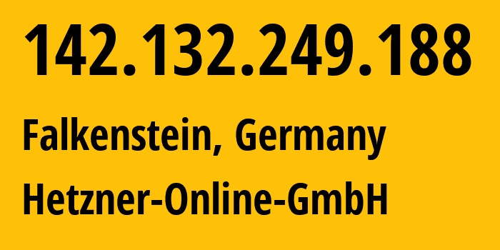 IP address 142.132.249.188 (Falkenstein, Saxony, Germany) get location, coordinates on map, ISP provider AS24940 Hetzner-Online-GmbH // who is provider of ip address 142.132.249.188, whose IP address