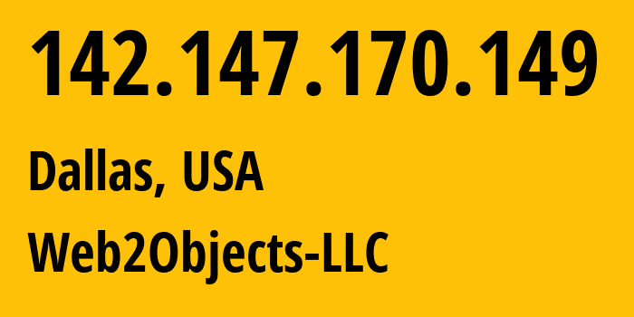 IP address 142.147.170.149 (Dallas, Texas, USA) get location, coordinates on map, ISP provider AS62874 Web2Objects-LLC // who is provider of ip address 142.147.170.149, whose IP address