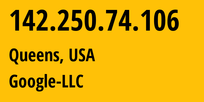 IP address 142.250.74.106 (Queens, New York, USA) get location, coordinates on map, ISP provider AS15169 Google-LLC // who is provider of ip address 142.250.74.106, whose IP address