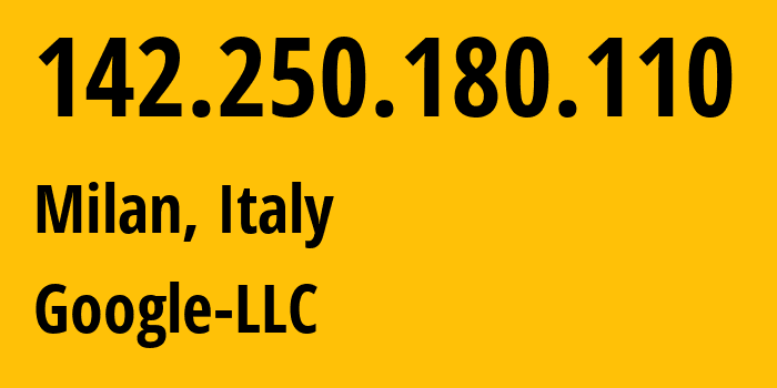 IP address 142.250.180.110 (Milan, Lombardy, Italy) get location, coordinates on map, ISP provider AS15169 Google-LLC // who is provider of ip address 142.250.180.110, whose IP address