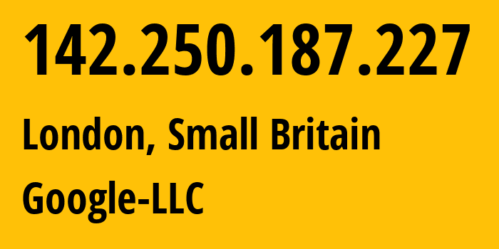 IP address 142.250.187.227 (London, England, Small Britain) get location, coordinates on map, ISP provider AS15169 Google-LLC // who is provider of ip address 142.250.187.227, whose IP address