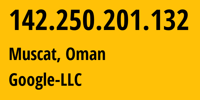 IP address 142.250.201.132 (Muscat, Muscat, Oman) get location, coordinates on map, ISP provider AS15169 Google-LLC // who is provider of ip address 142.250.201.132, whose IP address