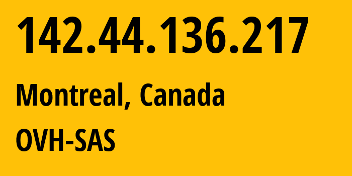 IP address 142.44.136.217 (Montreal, Quebec, Canada) get location, coordinates on map, ISP provider AS16276 OVH-SAS // who is provider of ip address 142.44.136.217, whose IP address