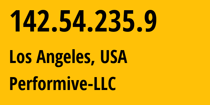 IP address 142.54.235.9 (Los Angeles, California, USA) get location, coordinates on map, ISP provider AS46562 Performive-LLC // who is provider of ip address 142.54.235.9, whose IP address