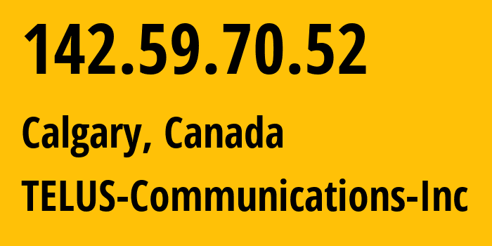 IP address 142.59.70.52 (Calgary, Alberta, Canada) get location, coordinates on map, ISP provider AS852 TELUS-Communications-Inc // who is provider of ip address 142.59.70.52, whose IP address
