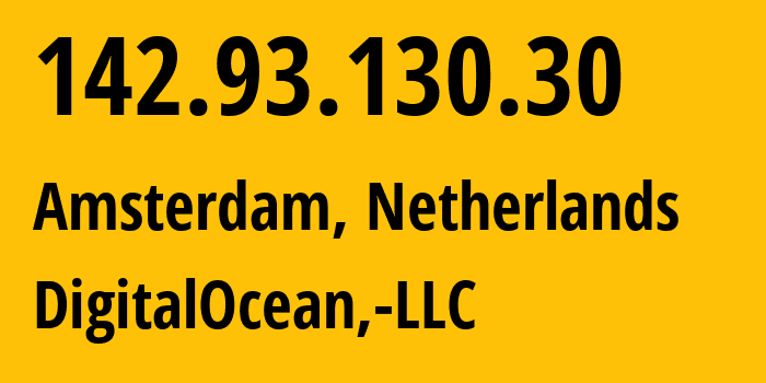 IP-адрес 142.93.130.30 (Амстердам, Северная Голландия, Нидерланды) определить местоположение, координаты на карте, ISP провайдер AS14061 DigitalOcean,-LLC // кто провайдер айпи-адреса 142.93.130.30