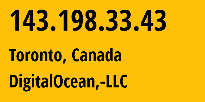IP address 143.198.33.43 (Toronto, Ontario, Canada) get location, coordinates on map, ISP provider AS14061 DigitalOcean,-LLC // who is provider of ip address 143.198.33.43, whose IP address