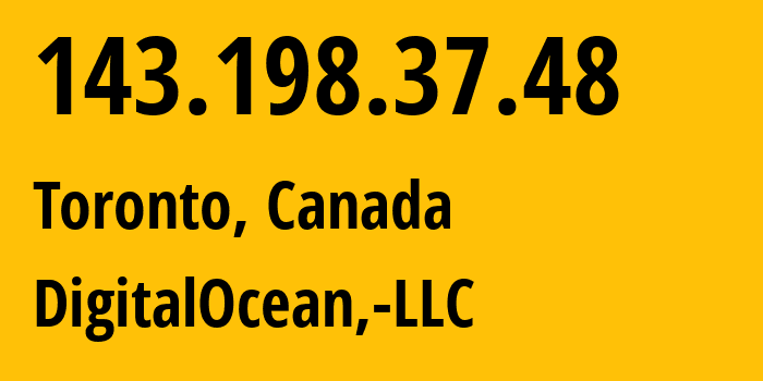 IP address 143.198.37.48 (Toronto, Ontario, Canada) get location, coordinates on map, ISP provider AS14061 DigitalOcean,-LLC // who is provider of ip address 143.198.37.48, whose IP address