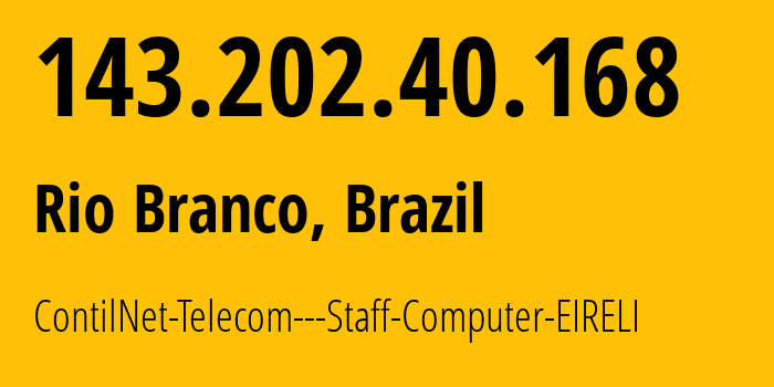 IP-адрес 143.202.40.168 (Риу-Бранку, Acre, Бразилия) определить местоположение, координаты на карте, ISP провайдер AS264406 ContilNet-Telecom---Staff-Computer-EIRELI // кто провайдер айпи-адреса 143.202.40.168