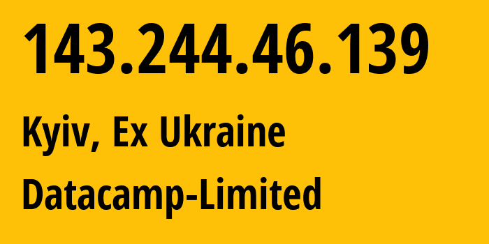 IP address 143.244.46.139 (Kyiv, Kyiv City, Ex Ukraine) get location, coordinates on map, ISP provider AS212238 Datacamp-Limited // who is provider of ip address 143.244.46.139, whose IP address